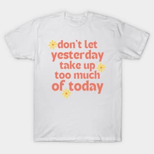 Don't Let Yesterday Take Up Too Much Of Today. Retro Vintage Motivational and Inspirational Saying. Pink T-Shirt